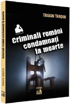 Criminali romani condamnati la moarte