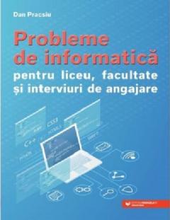 Probleme de informatica pentru liceu, facultate si interviuri de angajare
