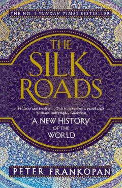 The Silk Roads - A New History of the World