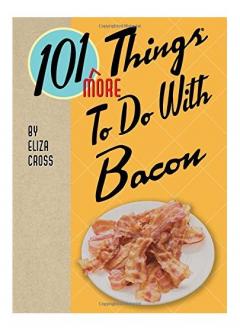101 More Things to Do with Bacon