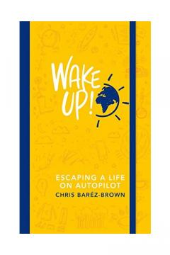 Wake Up! -  Escaping a Life on Autopilot