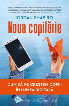 Noua copilarie - Cum sa ne crestem copiii in lumea digitala