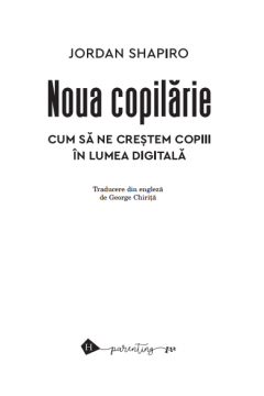 Noua copilarie - Cum sa ne crestem copiii in lumea digitala