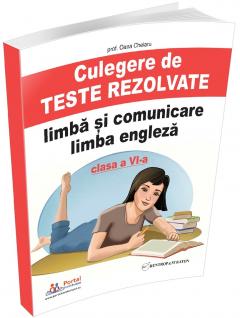 Culegere de teste rezolvate la limba si comunicare limba engleza. Clasa a VI-a