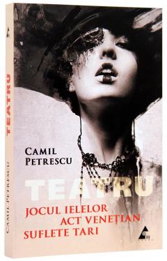 Teatru: Jocul ielelor; Act venetian; Suflete tari