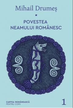Povestea neamului romanesc. Volumul I