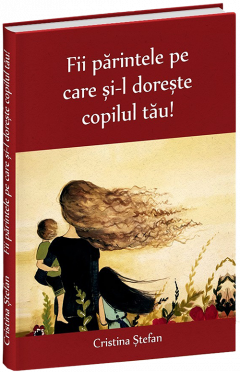 Fii parintele pe care si-l doreste copilul tau