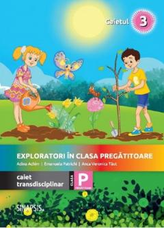Exploratori in clasa pregatitoare. Caiet transdisciplinar 3