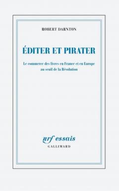 Editer et pirater - Le commerce des livres en France et en Europe au seuil de la Révolution