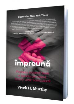 Impreuna: Puterea vindecatoare a relatiilor umane intr-o lume insingurata