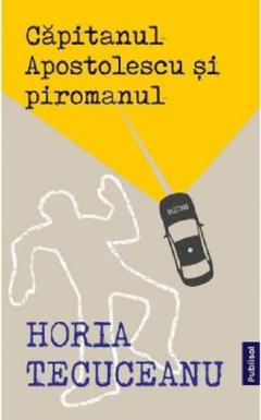 Capitanul Apostolescu si piromanul