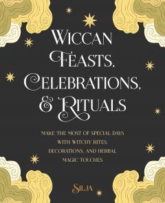 Wiccan Feasts, Celebrations, and Rituals
