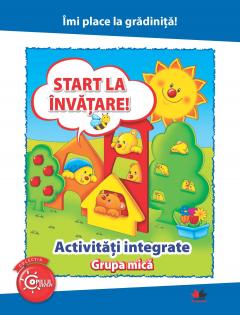 Imi place la gradinita. Start la invatare. Activitati integrate. Grupa mica