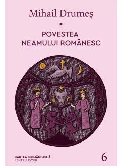 Povestea neamului romanesc. Volumul VI
