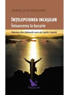 Intelepciunea incasilor. Intoarcerea la bucurie