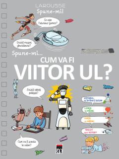 Spune-mi... cum va fi viitorul?