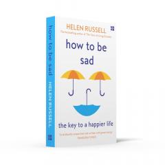 How to be Sad: The Key to a Happier Life
