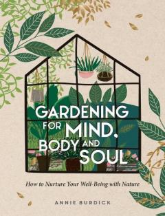 GARDENING FOR MIND BODY AND SOUL
