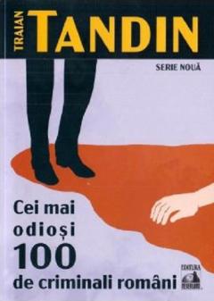 Cei mai odiosi 100 de criminali romani