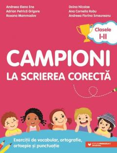Campioni la scrierea corecta. Exercitii de vocabular, ortografie, ortoepie si punctuatie. Clasele I-II