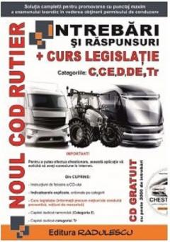 Noul cod rutier. Intrebari si raspunsuri + Curs legislatie. Categoriile C, CE, D, DE, Tr.