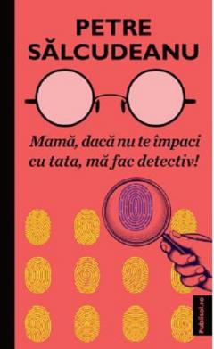 Mama, daca nu te impaci cu tata, ma fac detectiv!