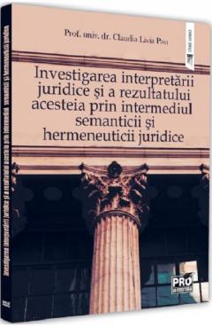 Investigarea interpretarii juridice si a rezultatului acesteia prin intermediul semanticii si hermeneuticii juridice