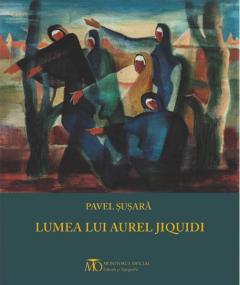 Lumea lui Aurel Jiquidi