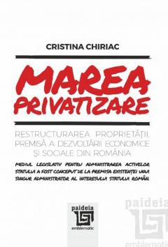 Marea privatizare. Restructurarea proprietatii