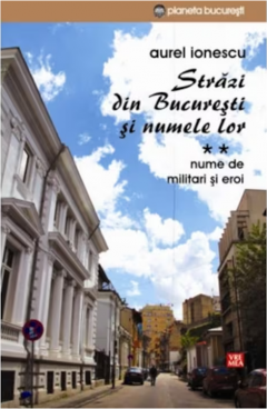 Strazi din Bucuresti si numele lor. Volumul II