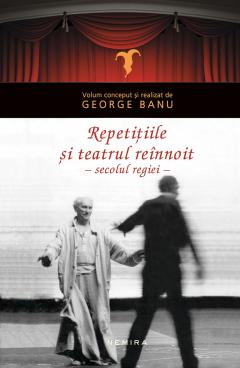 Repetitiile: teatrul reinnoit in secolul regiei