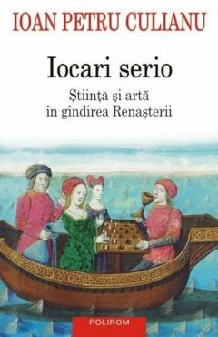 Iocari serio. Stiinta si arta in gindirea Renasterii