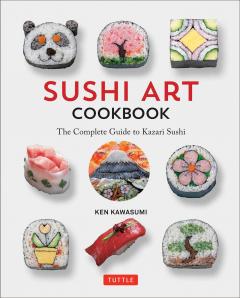 Sushi Art Cookbook - The Complete Guide to Kazari Maki Sushi