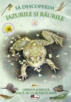 Sa descoperim iazurile si raurile. Observa si invata, joaca-te cu autocolante!