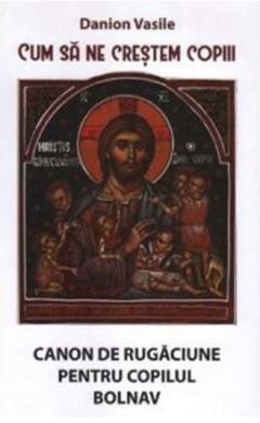 Cum sa ne crestem copiii. Canon de rugaciune pentru copilul bolnav