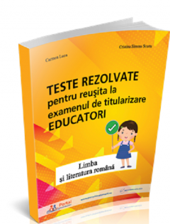 Teste rezolvate pentru reusita la examenul de titularizare Educatori