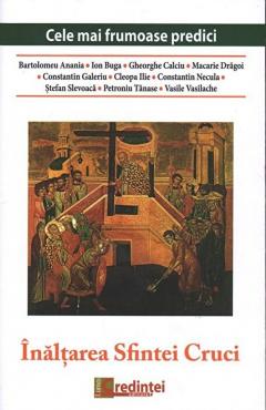Cele mai frumoase predici. Inaltarea Sfintei Cruci