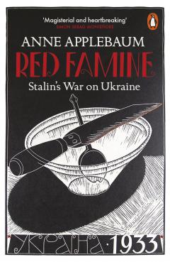 Red Famine: Stalin's War on Ukraine