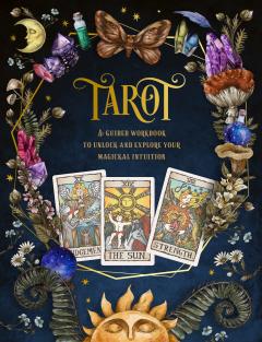 Tarot: A Guided Workbook to Unlock and Explore Your Magical Intuition