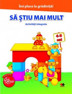 Imi place la gradinita. Sa stiu mai mult. Activitati integrate. 4-5 ani