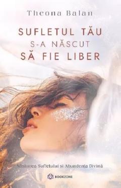 Sufletul tau s-a nascut sa fie liber