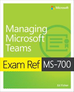 Exam Ref MS-700 - Managing Microsoft Teams