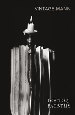 Doctor Faustus - the Life Of The German Composer Adrian Leverkuhn As Told By A Friend