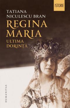 Regina Maria. Ultima dorinta