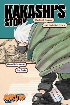 Naruto: Kakashi's Story. The Sixth Hokage and the Failed Prince