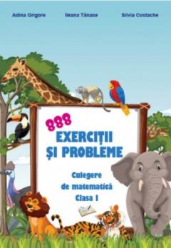 888 exercitii si probleme. Culegere de matematica. Clasa I