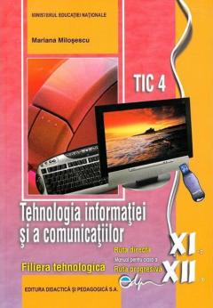 Tehnologia informatiei si a comunicatiilor. TIC 4 - Clasele XI si XII