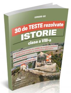 30 de teste rezolvate. Istorie - Clasa a VIII-a