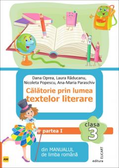 Calatorie prin lumea textelor literare - clasa a III-a, partea I