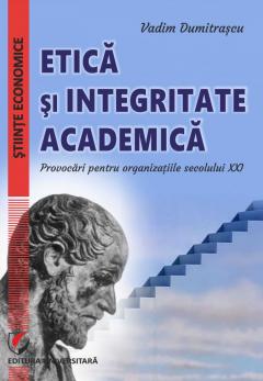 Etica si integritate academica - Provocari pentru organizatiile secolului XXI